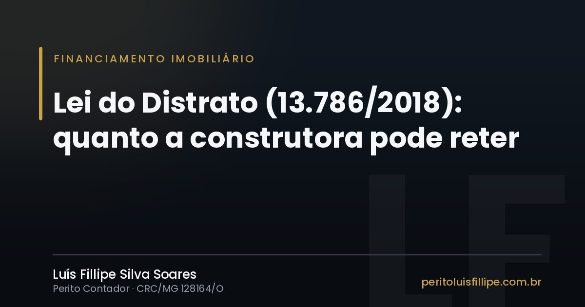 Capa do artigo: Lei do Distrato (13.786/2018): quanto a construtora pode reter se você desistir