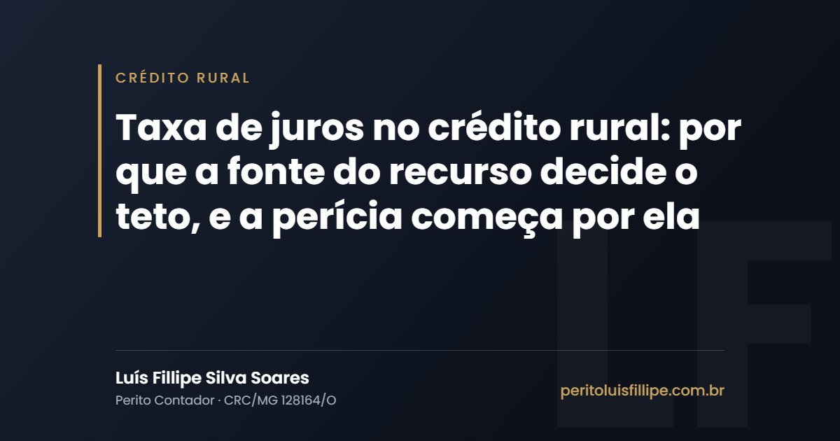 Capa do artigo: Taxa de juros no crédito rural: por que a fonte do recurso decide o teto, e a perícia começa por ela