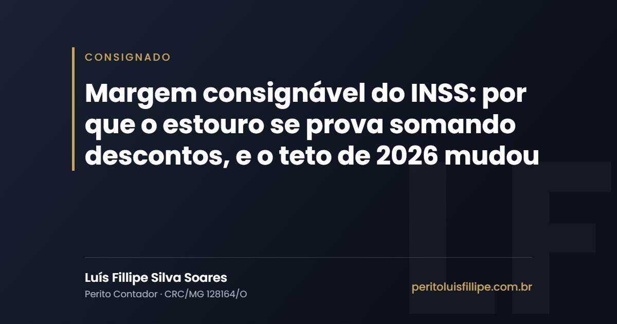 Capa do artigo: Margem consignável do INSS: por que o estouro se prova somando descontos, e o teto de 2026 mudou