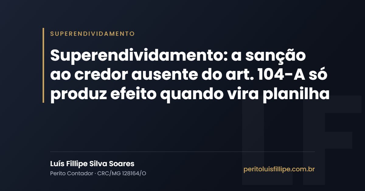 Capa do artigo: Superendividamento: a sanção ao credor ausente do art. 104-A só produz efeito quando vira planilha