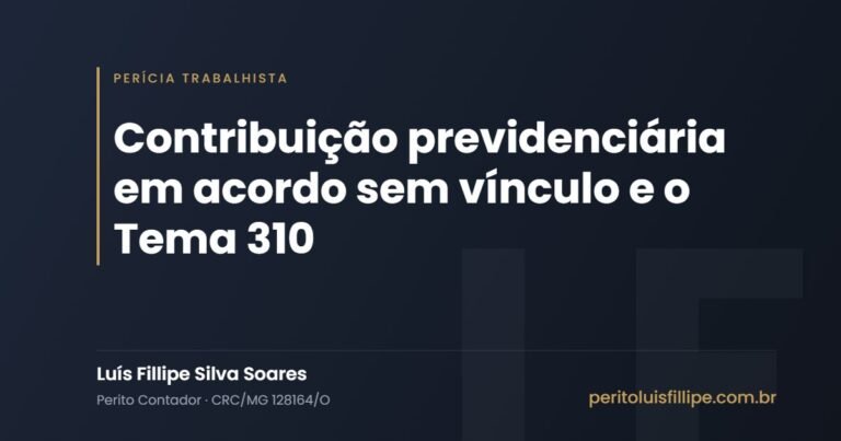 Contribuição previdenciária em acordo sem vínculo e o Tema 310